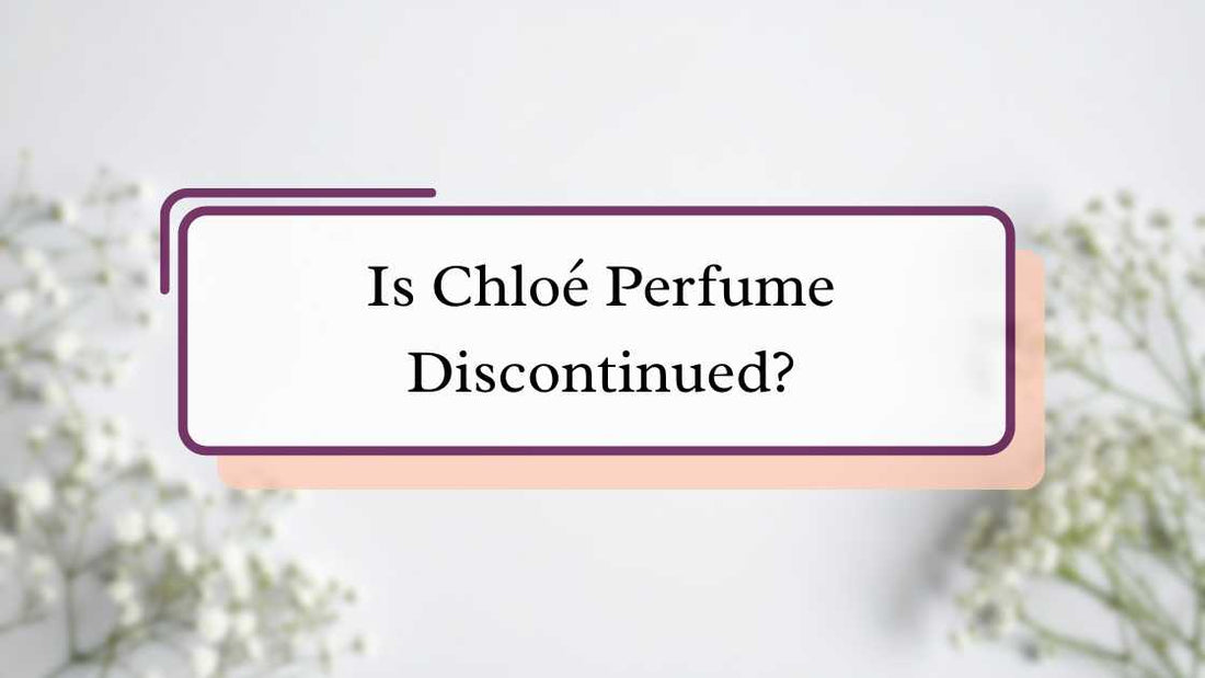 Is Chloé Perfume Discontinued?